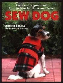 Sew Dog: Easy-Sew Dogwear And Custom Gear For Home and Travel