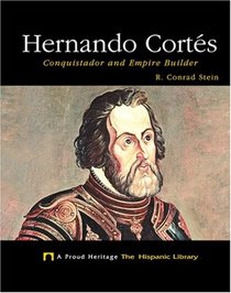 Hernando Cortes: Conquistador and Empire Builder (Proud Heritage: the Hispanic Library)