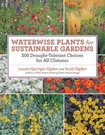 Waterwise Plants for Sustainable Gardens: 200 Drought-Tolerant Choices for all Climates