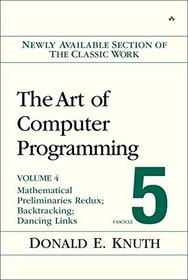 Art of Computer Programming, Volume 4B,  Fascicle 5: The: Mathematical Preliminaries Redux; Backtracking; Dancing Links