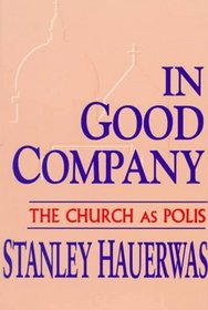 In Good Company: The Church As Polis