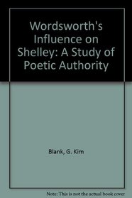 Wordsworth's Influence on Shelley: A Study of Poetic Authority