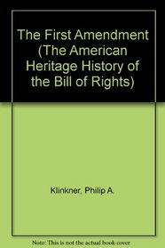 The First Amendment (The American Heritage History of the Bill of Rights)