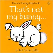 That's Not My Bunny: Its Tail Is Too Fluffy (Touchy-Feely Board Books)