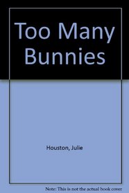 Too Many Bunnies