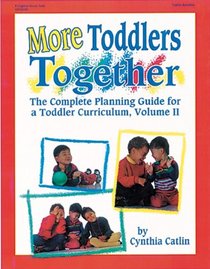 More Toddlers Together: The Complete Planning Guide for a Toddler Curriculum (More Toddlers Together)