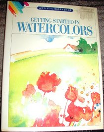 Getting Started in Watercolors (Artist's Workshop)