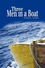 Three Men in a Boat: (To Say Nothing of the Dog)