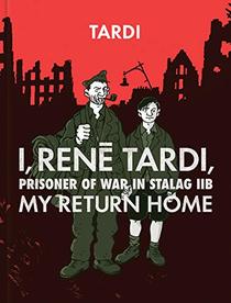 I, Rene Tardi, Prisoner Of War At Stalag 11B Vol. 2: My Return Home