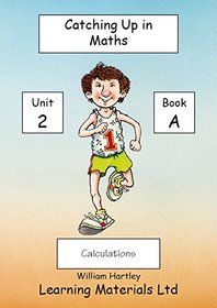 Catch Up in Maths: Unit 2: Calculations Bk. A