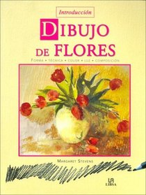 Dibujo de Flores / An Introduction to Drawing Flowers: Forma Tecnica Color luz Composicion / Form Technique Color Light Composition (Introduccion / Introduction)