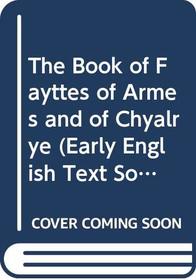 The Book of Fayttes of Armes and of Chyalrye (Early English Text Society (Series). Original Series, 189.)