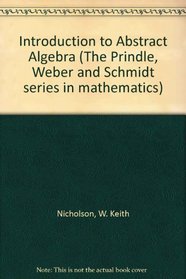 Introduction to Abstract Algebra (Prindle, Weber and Schmidt Series in Mathematics)
