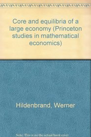 Core and equilibria of a large economy (Princeton studies in mathematical economics)
