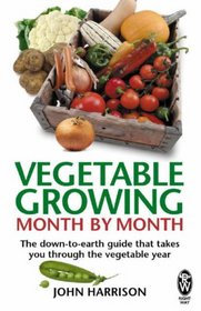 Vegetable Growing Month-by-month: The Down-to-earth Guide That Takes You Through the Vegetable Year