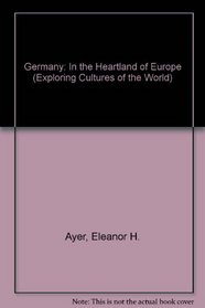 Germany: In the Heartland of Europe (Exploring Cultures of the World)