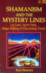 Shamanism and the Mystery Lines: Ley Lines, Spirit Paths, Shape-Shifting & Out-of-Body Travel