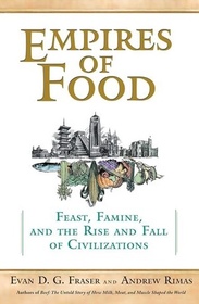 Empires of Food: Feast, Famine, and the Rise and Fall of Civilizations