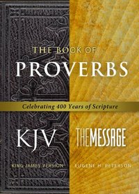 The Book of Proverbs KJV/Message: Celebrating 400 Years of Scripture