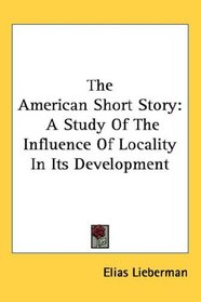 The American Short Story: A Study Of The Influence Of Locality In Its Development