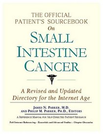 The Official Patient's Sourcebook On Small Intestine Cancer: Directory For The Internet Age