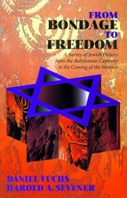 From Bondage to Freedom: A Survey of Jewish History from the Babylonian Captivity to the Coming of the Messiah