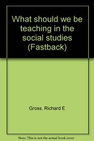 What should we be teaching in the social studies (Fastback)