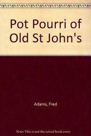 Pot Pourri of Old St John's