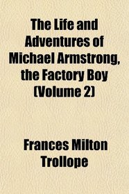 The Life and Adventures of Michael Armstrong, the Factory Boy (Volume 2)