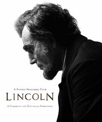 Steven Spielberg Film, A: Lincoln (Interviews by Laurent Bouzereau; Forewords by Steven Spielberg and Kathleen Kennedy; Afterword by Tony Kushner): A Cinematic and Historical Companion