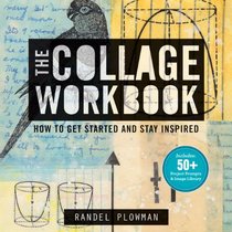 The Collage Workbook: How to Get Started & Stay Inspired