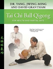 Tai Chi Ball Qigong: For Health and Martial Arts