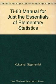 Ti-83 Manual for Just the Essentials of Elementary Statistics