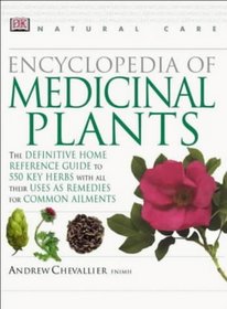 Encyclopedia of Medicinal Plants: The Definitive Home Reference Guide to 550 Key Herbs (Natural Care Handbook)