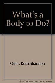 What's a Body to Do? (Successful living)