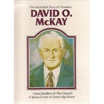 The illustrated story of President David O. McKay (Great leaders of the Church of Jesus Christ of Latter-day Saints)