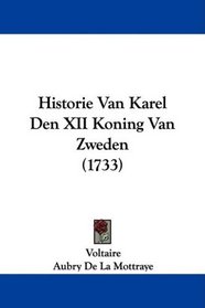 Historie Van Karel Den XII Koning Van Zweden (1733) (Dutch Edition)