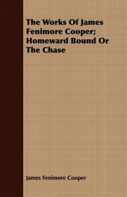 The Works Of James Fenimore Cooper; Homeward Bound Or The Chase
