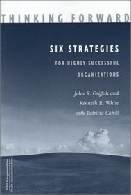 Thinking Forward: Six Strategies for Highly Successful Organizations