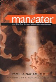 Maneater: And Other True Stories of a Life in Infectious Disease