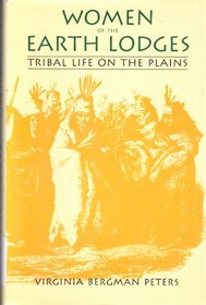 Women of the Earth Lodges: Tribal Life on the Plains