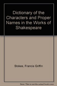 A dictionary of the characters  proper names in the works of Shakespeare;: With notes on the sources and dates of the plays and poems