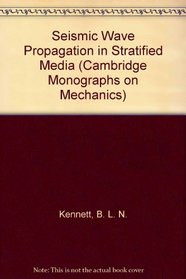 Seismic Wave Propagation in Stratified Media (Cambridge Monographs on Mechanics)