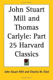 John Stuart Mill and Thomas Carlyle (Harvard Classics, Part 25)