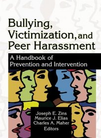 Bullying, Victimization, And Peer Harassment: A Handbook of Prevention And Intervention (Haworth School Psychology)