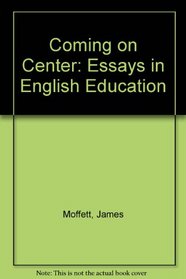 Coming on Center: Essays in English Education