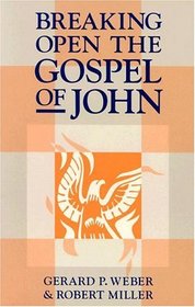 Breaking Open the Gospel of John. (Breaking Open)