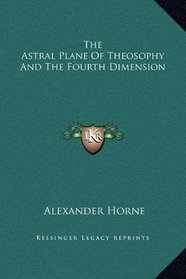 The Astral Plane Of Theosophy And The Fourth Dimension