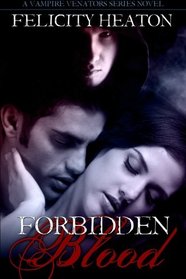 Forbidden Blood: Vampire Venators Romance Series (Volume 1)