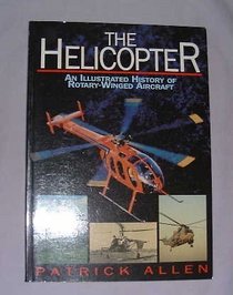 Helicopter: An Illustrated History of Rotary-Winged